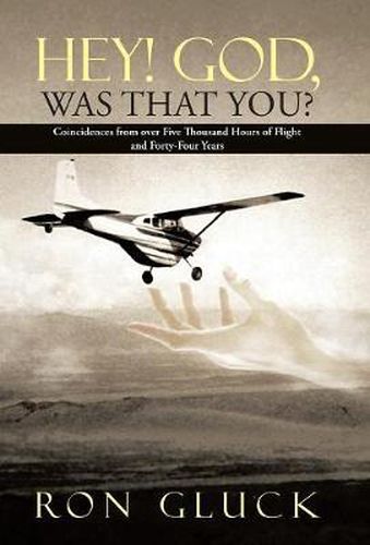 Cover image for Hey! God, Was That You?: Coincidences from over Five Thousand Flight Hours and Forty-Four Years