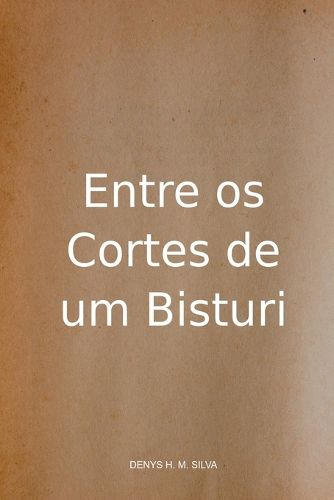 Cover image for Entre Os Cortes De Um Bisturi