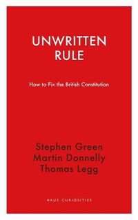 Cover image for Unwritten Rule: How to Fix the British Constitution