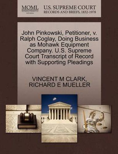 John Pinkowski, Petitioner, V. Ralph Coglay, Doing Business as Mohawk Equipment Company. U.S. Supreme Court Transcript of Record with Supporting Pleadings