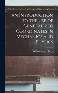 Cover image for An Introduction to the Use of Generalized Cooerdinates in Mechanics and Physics