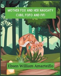 Cover image for Mother fox and Her Naughty Cubs, Fofo and Fifi