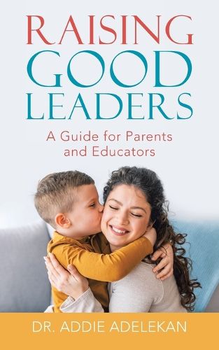 Cover image for Raising Good Leaders: A Guide for Parents and Educators