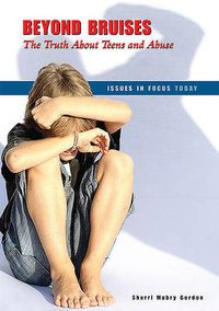 Cover image for Beyond Bruises: The Truth About Teens and Abuse