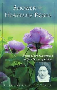 Cover image for Shower of Heavenly Roses: Stories of the intercession of St. Therese of Lisieux