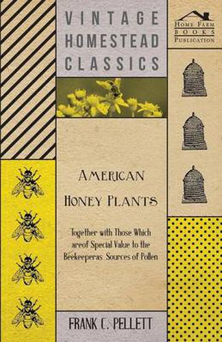 Cover image for American Honey Plants - Together with Those Which are of Special Value to the Beekeeper as Sources of Pollen