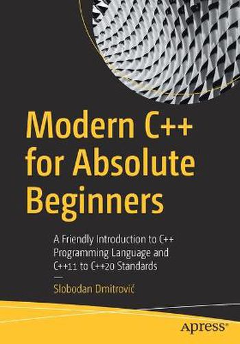 Cover image for Modern C++ for Absolute Beginners: A Friendly Introduction to C++ Programming Language and C++11 to C++20 Standards