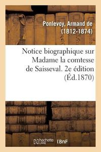 Cover image for Notice Biographique Sur Madame La Comtesse de Saisseval. 2e Edition