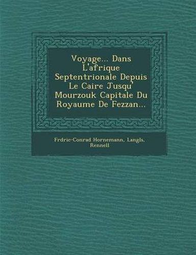 Cover image for Voyage... Dans L'Afrique Septentrionale Depuis Le Caire Jusqu' Mourzouk Capitale Du Royaume de Fezzan...