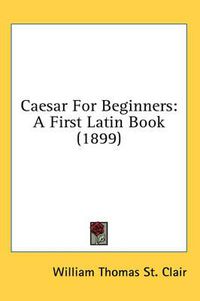 Cover image for Caesar for Beginners: A First Latin Book (1899)