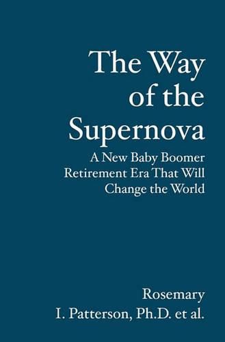 Cover image for The Way of the Supernova: A New Baby Boomer Retirement Era That Will Change the World