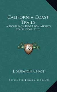 Cover image for California Coast Trails: A Horseback Ride from Mexico to Oregon (1913)