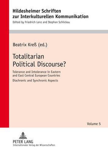 Cover image for Totalitarian Political Discourse?: Tolerance and Intolerance in Eastern and East Central European Countries - Diachronic and Synchronoc Aspects. In collaboration with Karsten Senkbeil