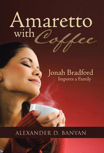 Cover image for Amaretto with Coffee: Jonah Bradford Imports a Family