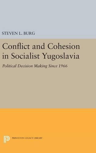 Cover image for Conflict and Cohesion in Socialist Yugoslavia: Political Decision Making Since 1966