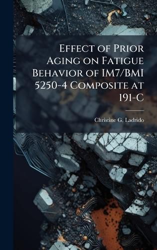 Cover image for Effect of Prior Aging on Fatigue Behavior of IM7/BMI 5250-4 Composite at 191-C