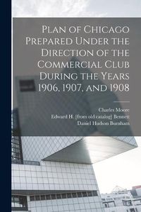 Cover image for Plan of Chicago Prepared Under the Direction of the Commercial Club During the Years 1906, 1907, and 1908