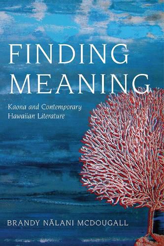 Finding Meaning: Kaona and Contemporary Hawaiian Literature