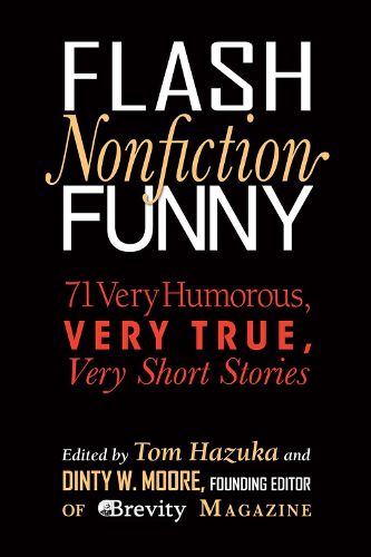 Cover image for Flash Nonfiction Funny: 71 Very Humorous, Very True, Very Short Stories