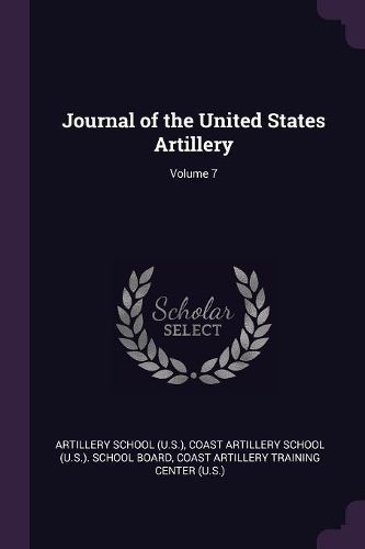 Cover image for Journal of the United States Artillery; Volume 7