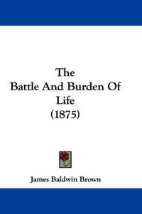 Cover image for The Battle and Burden of Life (1875)