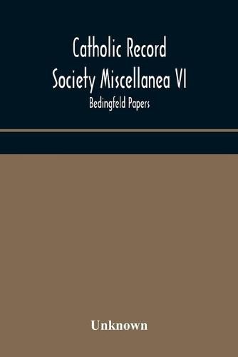 Cover image for Catholic Record Society Miscellanea VI: Bedingfeld papers