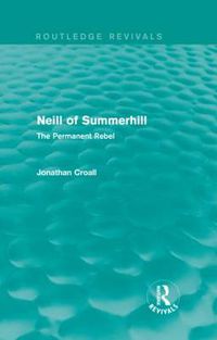 Cover image for Neill of Summerhill (Routledge Revivals): The Permanent Rebel