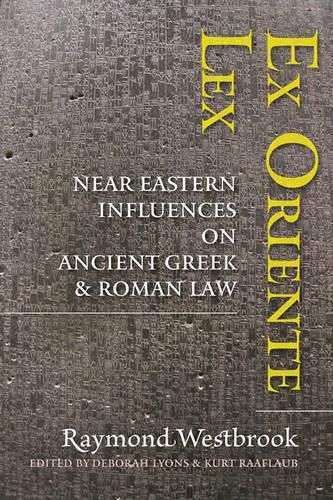 Ex Oriente Lex: Near Eastern Influences on Ancient Greek and Roman Law