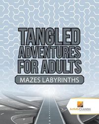 Cover image for Tangled Adventures for Adults: Mazes Labyrinths