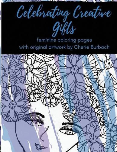 Cover image for Celebrating Creative Gifts: feminine coloring pages with original artwork by Cherie Burbach