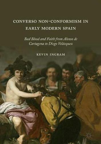 Cover image for Converso Non-Conformism in Early Modern Spain: Bad Blood and Faith from Alonso de Cartagena to Diego Velazquez