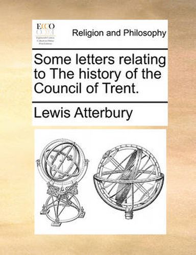 Cover image for Some Letters Relating to the History of the Council of Trent.