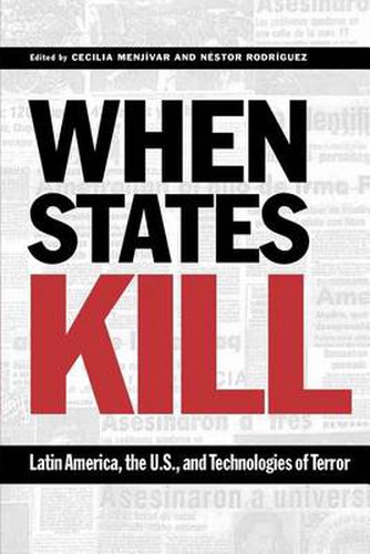 Cover image for When States Kill: Latin America, the U.S., and Technologies of Terror