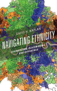 Cover image for Navigating Ethnicity: Segregation, Placemaking, and Difference