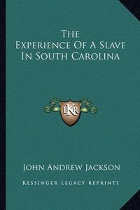 Cover image for The Experience of a Slave in South Carolina