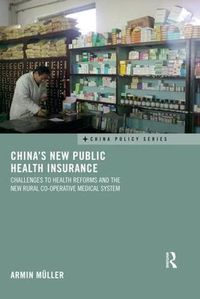 Cover image for China's New Public Health Insurance: Challenges to Health Reforms and the New Rural Co-operative Medical System