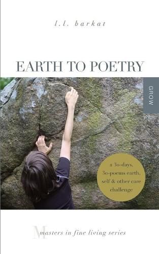 Cover image for Earth to Poetry: A 30-Days, 30-Poems Earth, Self, and Other Care Challenge: Masters in Fine Living Series