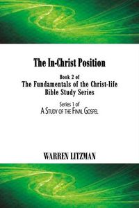 Cover image for The In-Christ Position: Book 2 of the Fundamentals of the Christ-Life Bible Study Seriesvolume 2