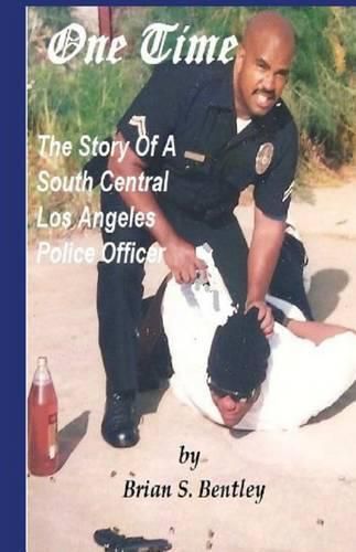 Cover image for One Time: The Story of A South Central Los Angeles Police Officer