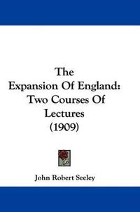 Cover image for The Expansion of England: Two Courses of Lectures (1909)