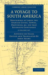 Cover image for A Voyage to South America 2 Volume Set: Describing at Large the Spanish Cities, Towns, Provinces, etc. on that Extensive Continent