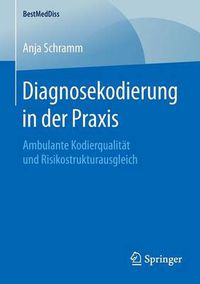 Cover image for Diagnosekodierung in Der Praxis: Ambulante Kodierqualita&#776;t Und Risikostrukturausgleich