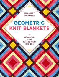 Cover image for Geometric Knit Blankets: 30 Innovative and Fun-to-Knit Designs