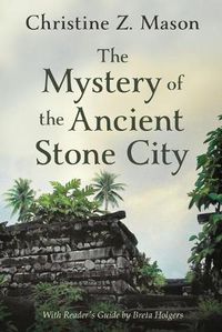 Cover image for The Mystery of the Ancient Stone City