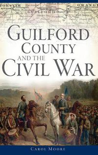 Cover image for Guilford County and the Civil War