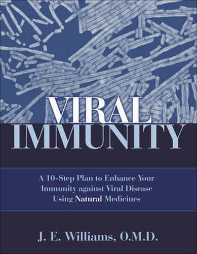 Viral Immunity: A 10-Step Plan to Enhance Your Immunity Against Viral Disease Using Natural Medicine