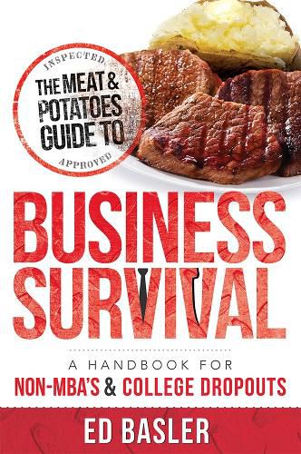 Cover image for The Meat & Potatoes Guide to Business Survival: A Handbook for Non-Mba's & College Dropouts