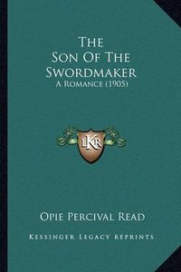 Cover image for The Son of the Swordmaker: A Romance (1905)