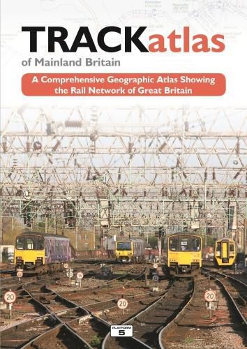 Cover image for TRACKatlas of Mainland Britain: A Comprehensive Geographic Atlas Showing the Rail Network of Great Britain