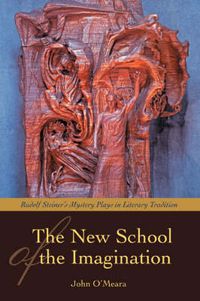 Cover image for The New School of Imagination: Rudolf Steiner's Mystery Plays in Literary Tradition